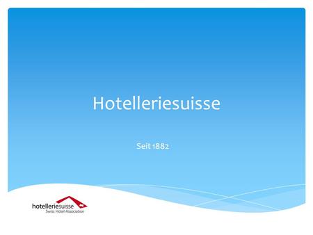Hotelleriesuisse Seit 1882. Sitz: An der Mobijoustrasse 130, 3001 Bern Geschäftszweige in Bellinzona und Lausanne Geschäftsleitung: CEO: Dr. Christoph.