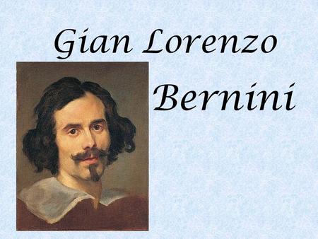 Gian Lorenzo Bernini.