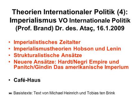 Theorien Internationaler Politik (4): Imperialismus VO Internationale Politik (Prof. Brand) Dr. des. Ataç, 16.1.2009 Imperialistisches Zeitalter Imperialismustheorien.