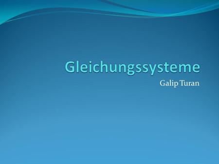 Gleichungssysteme Galip Turan.