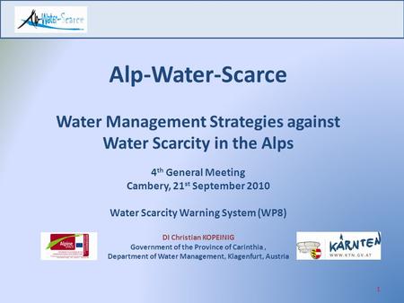 Alp-Water-Scarce Water Management Strategies against Water Scarcity in the Alps 4 th General Meeting Cambery, 21 st September 2010 Water Scarcity Warning.