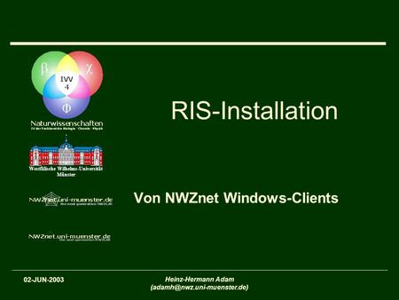 Westfälische Wilhelms-Universität Münster 02-JUN-2003 Heinz-Hermann Adam RIS-Installation Von NWZnet Windows-Clients.
