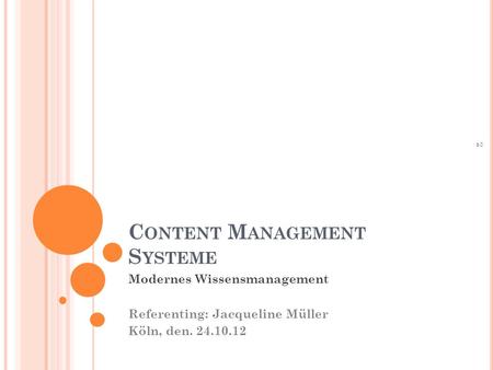 C ONTENT M ANAGEMENT S YSTEME Modernes Wissensmanagement Referenting: Jacqueline Müller Köln, den. 24.10.12 2.