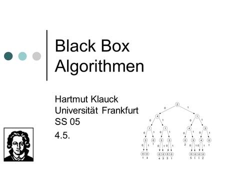 Black Box Algorithmen Hartmut Klauck Universität Frankfurt SS 05 4.5.