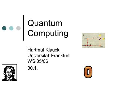 Quantum Computing Hartmut Klauck Universität Frankfurt WS 05/06 30.1.