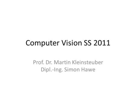 Prof. Dr. Martin Kleinsteuber Dipl.-Ing. Simon Hawe