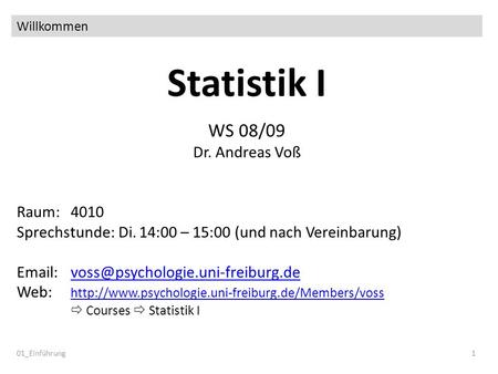 Statistik I WS 08/09 Dr. Andreas Voß Raum: 4010
