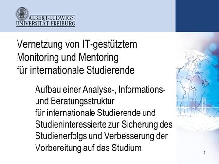 Vernetzung von IT-gestütztem Monitoring und Mentoring für internationale Studierende Aufbau einer Analyse-, Informations- und Beratungsstruktur für internationale.