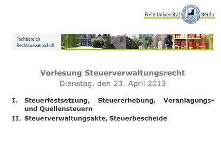 Vorlesung Steuerverwaltungsrecht Dienstag, den 23. April 2013