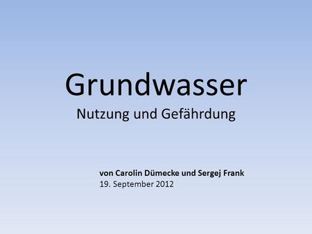 Grundwasser Nutzung und Gefährdung