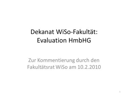Dekanat WiSo-Fakultät: Evaluation HmbHG Zur Kommentierung durch den Fakultätsrat WiSo am 10.2.2010 1.