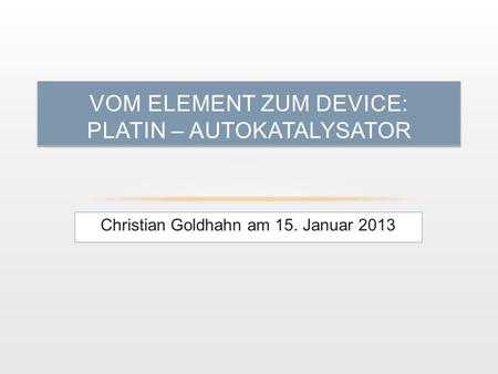 vom Element zum Device: Platin – Autokatalysator