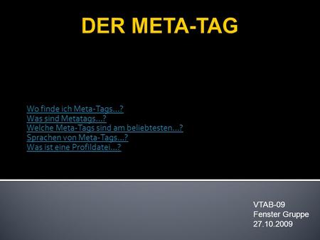 Wo finde ich Meta-Tags…? Was sind Metatags…? Welche Meta-Tags sind am beliebtesten…? Sprachen von Meta-Tags…? Was ist eine Profildatei…? VTAB-09 Fenster.