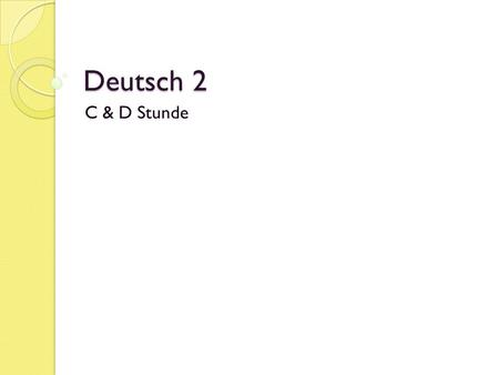 Deutsch 2 C & D Stunde. Montag, der 8. Oktober 2012 Deutsch 2, C & D StundeHeute ist ein C - Tag Unit: Helping at home & Wo auf der Welt… Objective: Phrases.