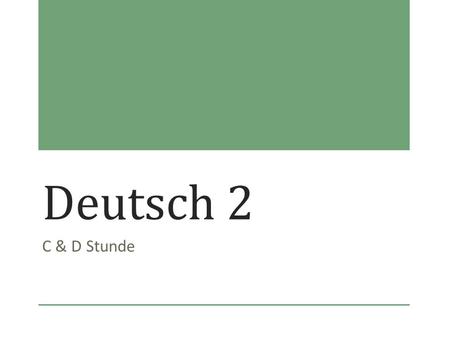 Deutsch 2 C & D Stunde. Freitag, der 21. September 2012 Deutsch 2 (C&D Stunde)Heute ist ein F-Tag. Unit: Review & (Wo auf der Welt…) Objective: Review.
