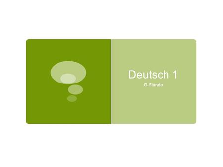 Deutsch 1 G Stunde. Montag, der 10. September 2012 Deutsch 1 (G Stunde)Heute ist ein D - Tag Unit: Introduction to German & Germany Objectives: Introducing.