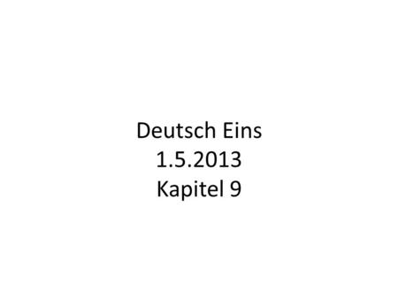 Deutsch Eins 1.5.2013 Kapitel 9.