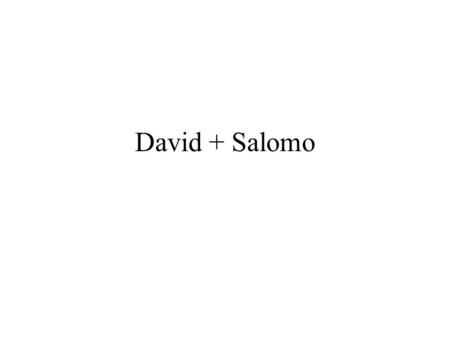 David + Salomo.