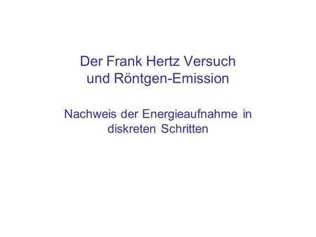 Der Frank Hertz Versuch und Röntgen-Emission