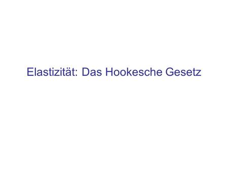 Elastizität: Das Hookesche Gesetz