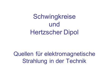 Inhalt Elektrischer Schwingkreis Der Hertzsche Dipol.