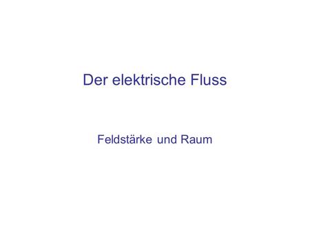 Der elektrische Fluss Feldstärke und Raum.