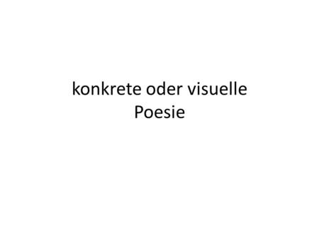 konkrete oder visuelle Poesie