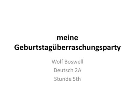 Meine Geburtstagüberraschungsparty Wolf Boswell Deutsch 2A Stunde 5th.