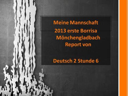 Meine Mannschaft 2013 erste Borrisa Mönchengladbach Report von Deutsch 2 Stunde 6.