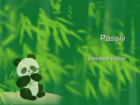Passiv passive voice. What is passive voice? We use passive voice when we want the person/thing that receives the action to function as the subject. Active: