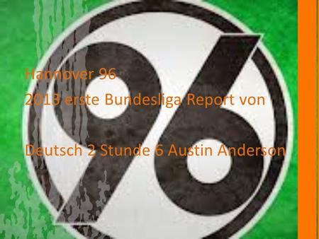Hannover 96 2013 erste Bundesliga Report von Deutsch 2 Stunde 6 Austin Anderson.