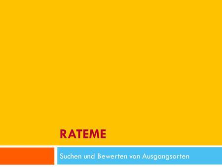 RATEME Suchen und Bewerten von Ausgangsorten. Inhalt 13.01.2010 RateMe - Pirmin Schürmann, Thomas Junghans - Hochschule für Technik Zürich 2 Ausgangslage.