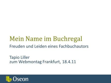 Mein Name im Buchregal Freuden und Leiden eines Fachbuchautors Tapio Liller zum Webmontag Frankfurt, 18.4.11.