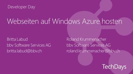 Developer Day Webseiten auf Windows Azure hosten Britta Labud bbv Software Services AG Roland Krummenacher bbv Software Services AG.