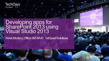 | Basel Developing apps for SharePoint 2013 using Visual Studio 2013 René Modery, Office 365 MVP, 1stQuad Solutions.