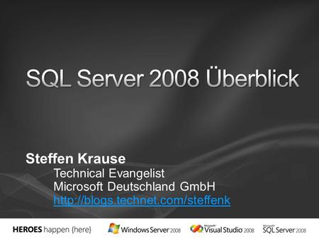 SQL Server 2008 Überblick Steffen Krause Technical Evangelist