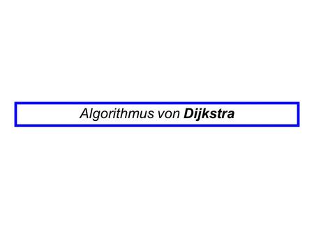 Algorithmus von Dijkstra. 0 Algorithmus von Dijkstra 4 12 22 10 2 11 9 5 4 7 4 2 7 8 5 s Priority Queue PQ: Knoten, Priorität Weglänge Kandidatenmenge.