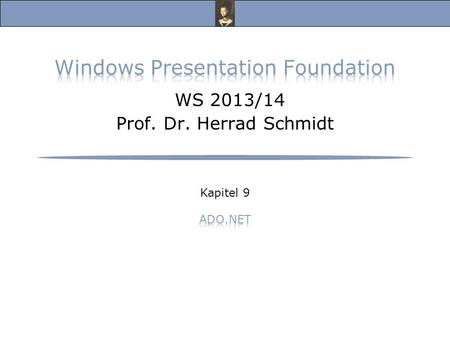 Windows Presentation Foundation, Vorlesung Wintersemester 2013/14 Prof. Dr. Herrad Schmidt WS 13/14 Kapitel 9 Folie 2 ADO.NET (1) Klassen für Zugriffe.