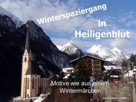 Motive wie aus einem Wintermärchen aus Annemarie`s Studio Winterspaziergang in Heiligenblut.