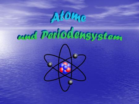 Atome und Periodensystem.