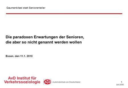 1 zum Inhalt Automobilclub von Deutschland Die paradoxen Erwartungen der Senioren, die aber so nicht genannt werden wollen Gaumenkitzel statt Seniorenteller.