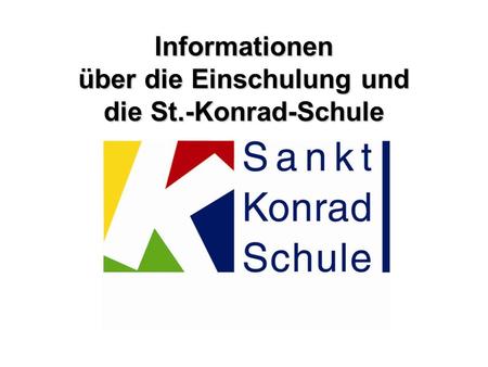 Informationen über die Einschulung und die St.-Konrad-Schule