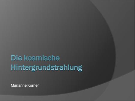 Marianne Korner. Programm Entdeckung Eigenschaften Vermessung durch Satelliten.