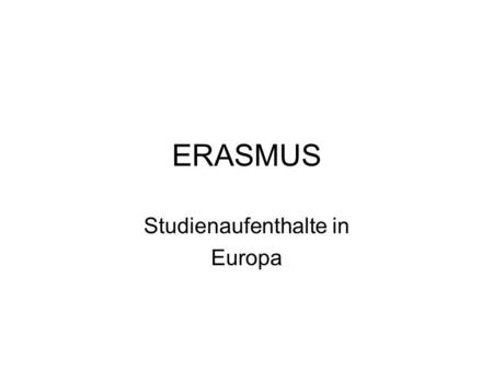 ERASMUS Studienaufenthalte in Europa. Zielgruppe Studierende aller Mathematikstudien (Bachelor, Master, Lehramt, Diplom, Doktorat). StudienanfängerInnen.