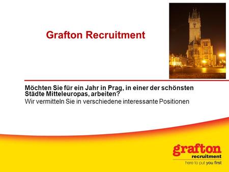 Grafton Recruitment Möchten Sie für ein Jahr in Prag, in einer der schönsten Städte Mitteleuropas, arbeiten? Wir vermitteln Sie in verschiedene interessante.