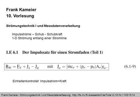 Frank Kameier - Strömungstechnik I und Messdatenerfassung  Folie VL10/ Nr.1 WS13/14 Frank Kameier 10. Vorlesung Strömungstechnik.