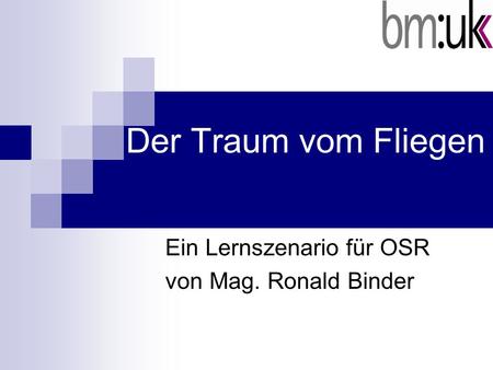 Ein Lernszenario für OSR von Mag. Ronald Binder