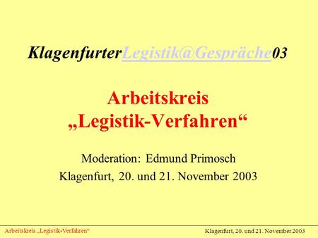Klagenfurt, 20. und 21. November 2003 Arbeitskreis Legistik-Verfahren 03 Arbeitskreis