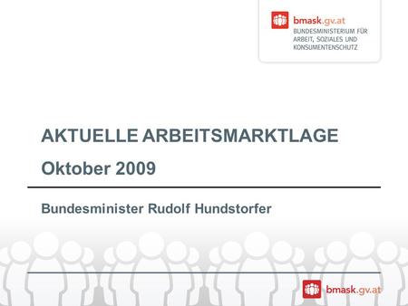 AKTUELLE ARBEITSMARKTLAGE Oktober 2009 Bundesminister Rudolf Hundstorfer.