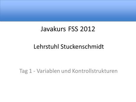 Javakurs FSS 2012 Lehrstuhl Stuckenschmidt